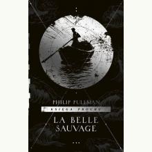 La Belle Sauvage. Cykl Księga Prochu. Tom 1, 9788366409514