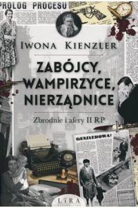 Zabójcy, wampirzyce, nierządnice. Zbrodnie i afery II RP