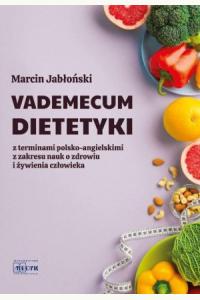 Vademecum Dietetyki. Z terminami polsko-angielskimi z zakresu nauk o zdrowiu i żywienia człowieka