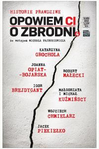 Opowiem CI o zbrodni. Historie prawdziwe 4