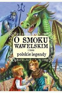 O smoku wawelskim i inne polskie legendy