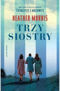 Trzy siostry. Kontynuacja Tatuażysty z Auschwitz