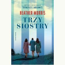 Trzy siostry. Kontynuacja Tatuażysty z Auschwitz, 9788367022002