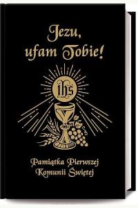 Jezu Ufam Tobie. Pamiątka Pierwszej Komunii Świętej (książeczka komunijna, czarna)