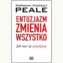 Entuzjazm zmienia wszystko. Jak stać się zwycięzcą, 9788367107181 Entuzjazm zmienia wszystko. Jak stać się zwycięzcą, 9788367107181