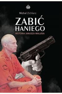 Zabić Haniego. Historia Janusza Walusia