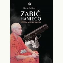 Zabić Haniego. Historia Janusza Walusia - Michał Zichlarz, 9788367142007 14 dni