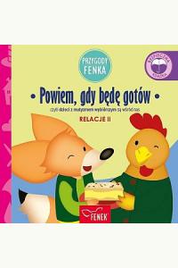Przygody Fenka. Relacje 2. Powiem, gdy będę gotów