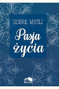 Dobre myśli. Pasja życia