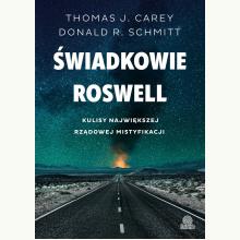 Świadkowie Roswell. Kulisy największej rządowej mistyfikacji
