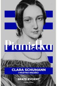 Pianistka. Clara Schumann i muzyka miłości