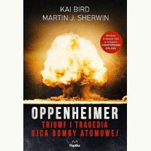Oppenheimer. Triumf i tragedia ojca bomby atomowej, 9788367295383