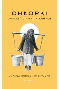 Chłopki. Opowieść o naszych babkach
