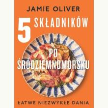 5 składników po śródziemnomorsku, 9788367710480 5 składników po śródziemnomorsku, 9788367710480
