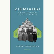 Ziemianki. Co panie z dworów łączyło z chłopkami, 9788367790918 Ziemianki. Co panie z dworów łączyło z chłopkami, 9788367790918