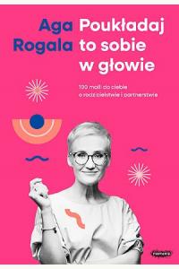 Poukładaj to sobie w głowie. 100 maili do Ciebie o rodzicielstwie i partnerstwie