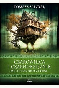 Czarownica i czarnoksiężnik. Bajki, legendy, podania ludowe