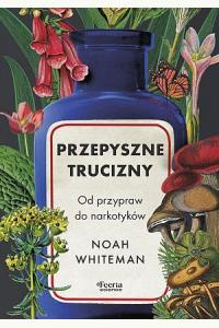 Przepyszne trucizny. Od przypraw do narkotyków