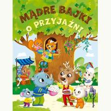 Mądre bajki o przyjaźni, 9788368033038 Mądre bajki o przyjaźni, 9788368033038