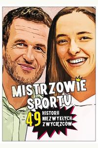 Mistrzowie sportu. 49 historii niezwykłych zwycięzców
