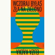 Wczoraj byłaś zła na zielono, 9788368059151 K