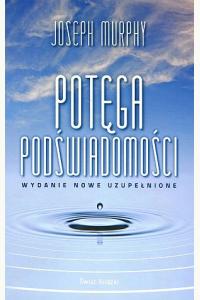 Potęga podświadomości (wydanie nowe uzupełnione)