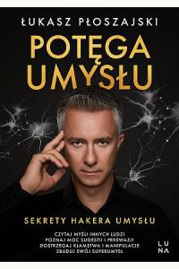 Potęga umysłu. Sekrety Hakera Umysłu