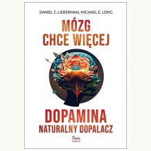 Mózg chce więcej. Dopamina. Naturalny dopalacz, 9788368262315