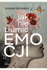 Jak nie tłumić emocji