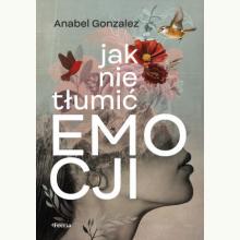 Jak nie tłumić emocji, 9788368262384