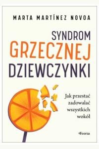 Syndrom grzecznej dziewczynki. Jak przestać zadowalać wszystkich wokół