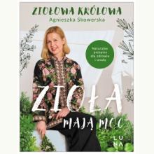 Zioła mają moc. Naturalne przepisy dla zdrowia i urody, 9788368265446