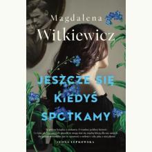 Jeszcze się kiedyś spotkamy (ilustrowane brzegi), 9788368351002 K