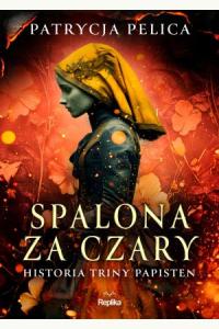 Spalona za czary. Historia Triny Papisten