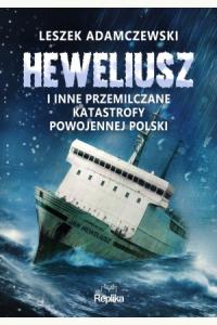 „Heweliusz“ i inne przemilczane katastrofy powojennej Polski