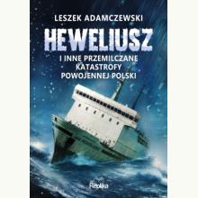 „Heweliusz“ i inne przemilczane katastrofy powojennej Polski, 9788368364965 K „Heweliusz“ i inne przemilczane katastrofy powojennej Polski, 9788368364965 K
