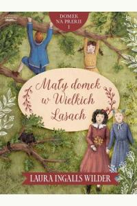 Domek na prerii T.1 Mały domek w Wielkich Lasach