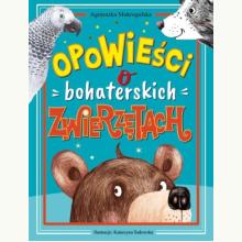 Opowieści o bohaterskich zwierzętach, 9788368436570 K