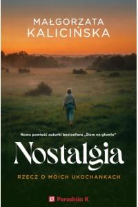 Nostalgia. Rzecz o moich ukochankach