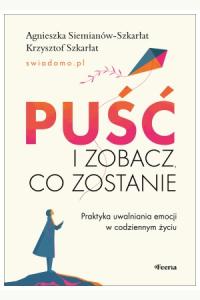 Puść i zobacz, co zostanie. Praktyka uwalniania emocji w codziennym życiu