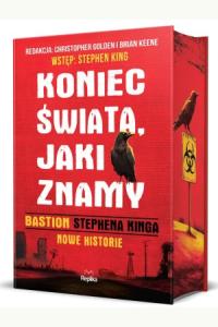 Koniec świata, jaki znamy. Bastion Stephena Kinga. Nowe historie (barwione brzegi)