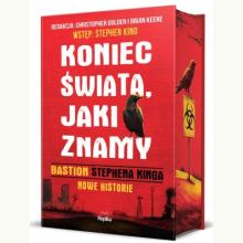 Koniec świata, jaki znamy. Bastion Stephena Kinga. Nowe historie (barwione brzegi), 9788368560411 K