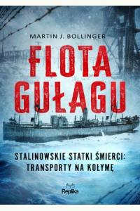 Flota Gułagu. Stalinowskie statki śmierci: transporty na Kołymę