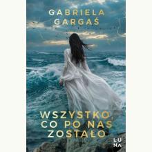 Wszystko, co po nas zostało, 9788368647310 Wszystko, co po nas zostało, 9788368647310