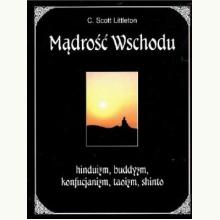 Mądrość Wschodu hinduizm, buddyzm, konfucjanizm, taoizm, shinto - C. Scott Littleton (używana), 9788371295669