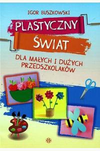 Plastyczny świat dla małych i dużych przedszkolaków