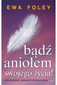 Bądź aniołem swojego życia!