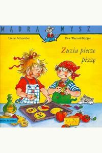 Mądra Mysz. Zuzia piecze pizzę
