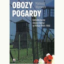 Obozy pogardy. Komunistyczne obozy represji w Polsce 1944-1956, 9788373996663