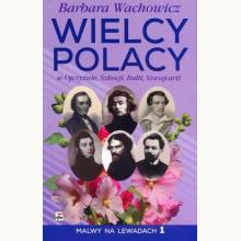 Wielcy Polacy w Ojczyźnie, Szkocji, Italii, Szwajcarii, 9788373997295 Wielcy Polacy w Ojczyźnie, Szkocji, Italii, Szwajcarii, 9788373997295